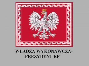 WADZA WYKONAWCZA PREZYDENT RP Gabriel Narutowicz 11 12