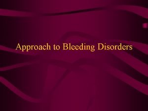 Approach to Bleeding Disorders Evaluation of the patient