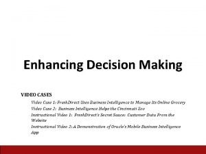 Enhancing Decision Making VIDEO CASES Video Case 1