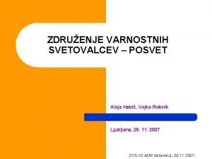 ZDRUENJE VARNOSTNIH SVETOVALCEV POSVET Alojz Habi Vojko Robnik