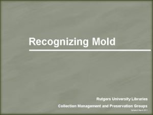 Recognizing Mold Rutgers University Libraries Collection Management and