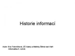 Historie informac Autor Eva Trvnkov Z Gabry a