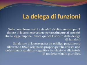 La delega di funzioni Nelle complesse realt aziendali