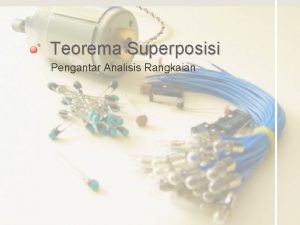 Teorema Superposisi Pengantar Analisis Rangkaian Tujuan Pembelajaran Memahami