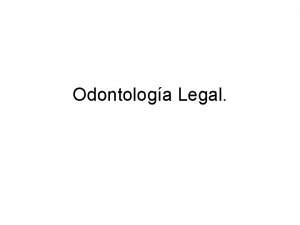 Odontologa Legal Odontologa legal Es aquella parte de