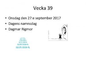 Vecka 39 Onsdag den 27 e september 2017