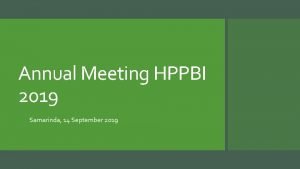 Annual Meeting HPPBI 2019 Samarinda 14 September 2019