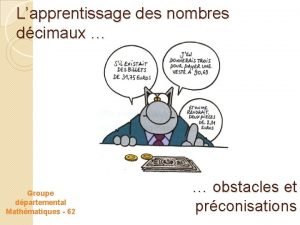 Lapprentissage des nombres dcimaux Groupe dpartemental Mathmatiques 62