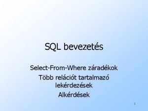 SQL bevezets SelectFromWhere zradkok Tbb relcit tartalmaz lekrdezsek