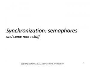 Synchronization semaphores and some more stuff Operating Systems