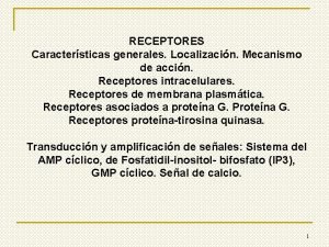 RECEPTORES Caractersticas generales Localizacin Mecanismo de accin Receptores