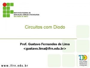 Circuitos com Diodo Prof Gustavo Fernandes de Lima