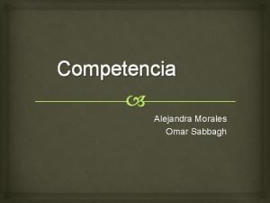 Competencia Alejandra Morales Omar Sabbagh Qu es la