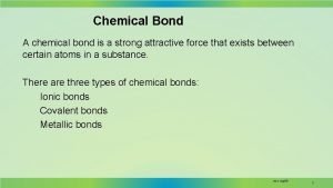 Chemical Bond A chemical bond is a strong