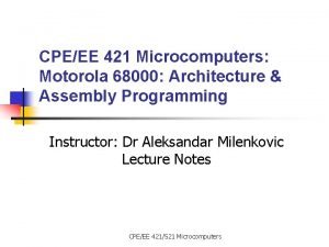 CPEEE 421 Microcomputers Motorola 68000 Architecture Assembly Programming