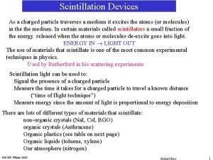 Scintillation Devices As a charged particle traverses a