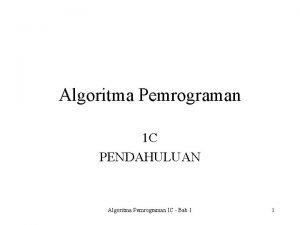 Algoritma Pemrograman 1 C PENDAHULUAN Algoritma Pemrograman IC