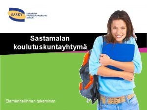 Sastamalan koulutuskuntayhtym Elmnhallinnan tukeminen Hankety yhteistyss opiskelijahuollon kanssa