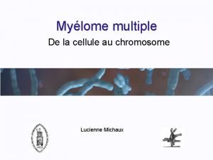 Mylome multiple De la cellule au chromosome Lucienne