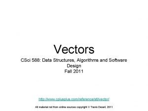 Vectors CSci 588 Data Structures Algorithms and Software