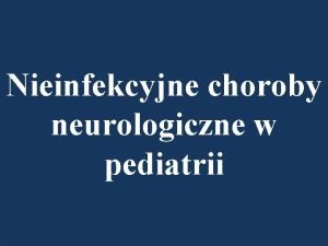Nieinfekcyjne choroby neurologiczne w pediatrii Mzgowe poraenie dziecice