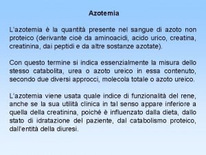 Azotemia Lazotemia la quantit presente nel sangue di