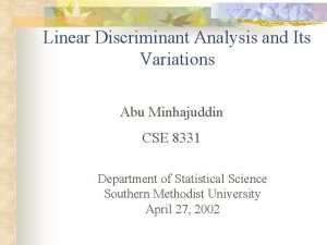 Linear Discriminant Analysis and Its Variations Abu Minhajuddin