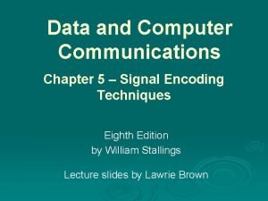 Data and Computer Communications Chapter 5 Signal Encoding