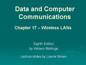 Data and Computer Communications Chapter 17 Wireless LANs