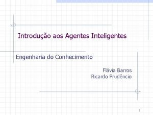 Introduo aos Agentes Inteligentes Engenharia do Conhecimento Flvia