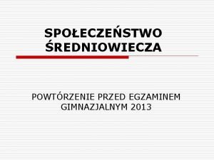 SPOECZESTWO REDNIOWIECZA POWTRZENIE PRZED EGZAMINEM GIMNAZJALNYM 2013 Spoeczestwo