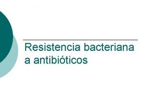Resistencia bacteriana a antibiticos Los antibiticos son medicamentos