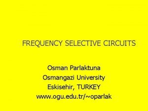 Frequency selective circuits Frequency selective circuits