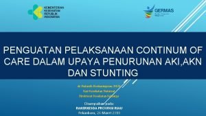 PENGUATAN PELAKSANAAN CONTINUM OF CARE DALAM UPAYA PENURUNAN