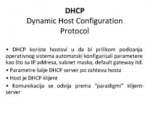 DHCP Dynamic Host Configuration Protocol DHCP koriste hostovi