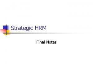 Strategic HRM Final Notes Our Goal for SHRM