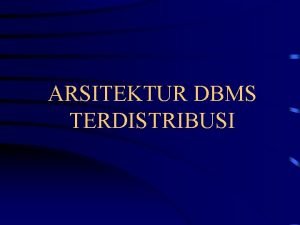 ARSITEKTUR DBMS TERDISTRIBUSI STANDARISASI DBMS Berdasarkan Komponen dari