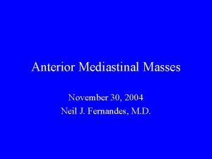 Anterior Mediastinal Masses November 30 2004 Neil J