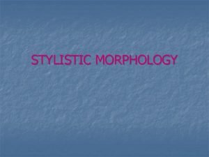 Stylistic morphology