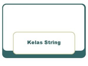 Kelas String Class String Ada 3 bahasan Class