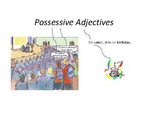 Examples of possessive adjectives are: