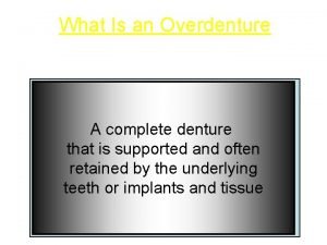 What Is an Overdenture A complete denture that