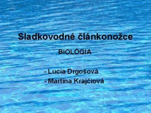 Sladkovodn lnkonoce BIOLGIA Lucia Drgoov Martina Krajiov Systm