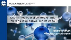 Ocena moliwoci wykorzystania metanu jako paliwa silnikowego Pawe