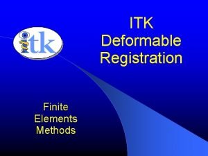 ITK Deformable Registration Finite Elements Methods Open Source