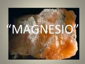 MAGNESIO El magnesio es el elemento qumico de
