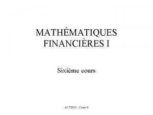 MATHMATIQUES FINANCIRES I Sixime cours ACT 2025 Cours