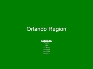 Orlando Region Counties Flagler Lake Orange Osceola Seminole