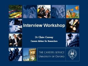 Interview Workshop Dr Claire Conway Careers Adviser for