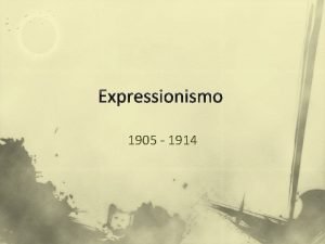 Expressionismo 1905 1914 Definio n O expressionismo foi